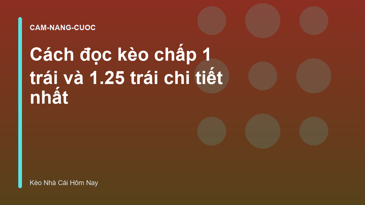 Cách đọc kèo chấp 1 trái và 1.25 trái chi tiết nhất
