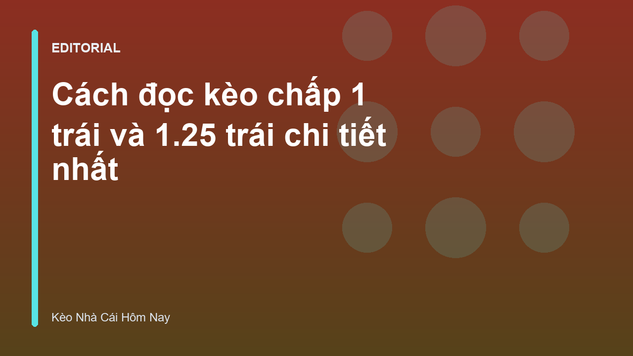 Hướng dẫn cách đọc kèo chấp 1 trái và 1.25 trái