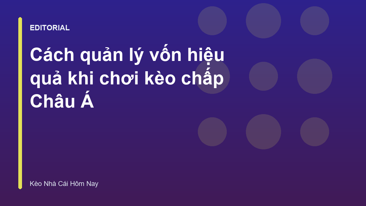 Quản lý vốn hiệu quả khi chơi kèo Châu Á