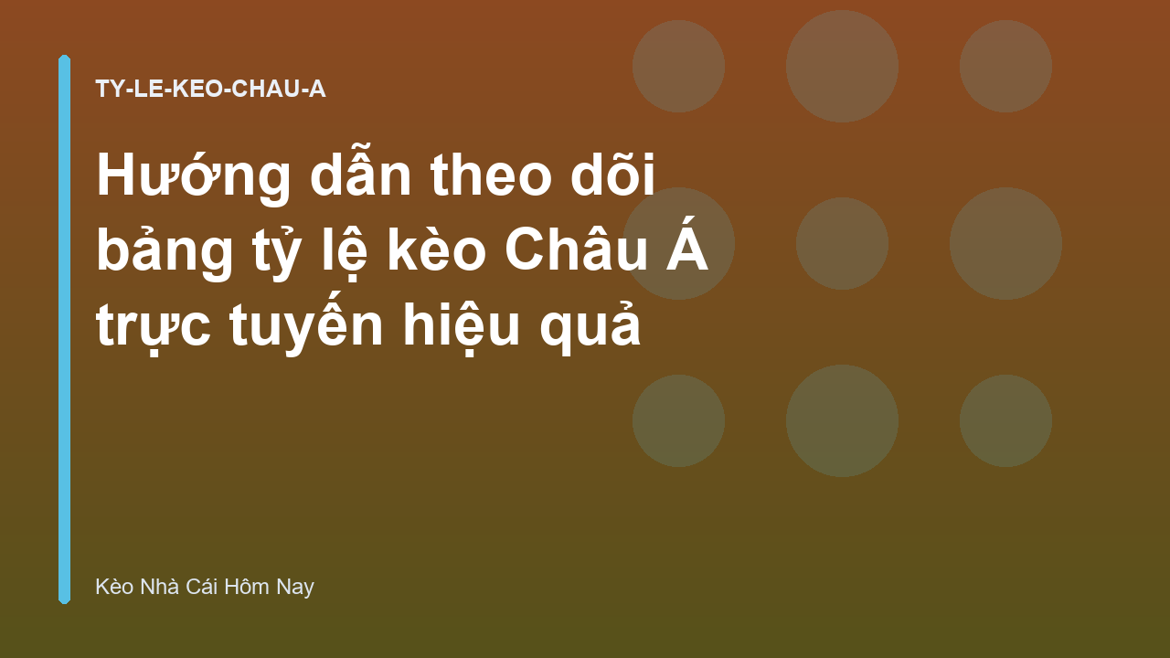 Hướng dẫn theo dõi bảng tỷ lệ kèo Châu Á trực tuyến hiệu quả