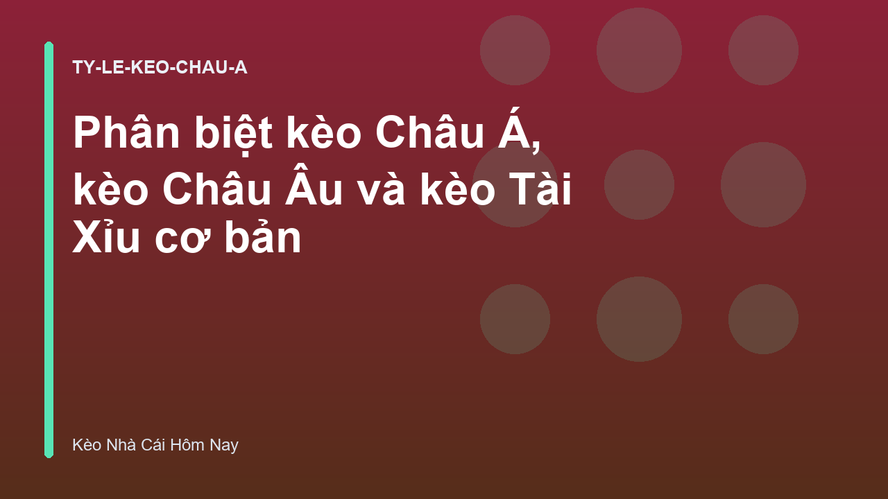 Phân biệt kèo Châu Á, kèo Châu Âu và kèo Tài Xỉu cơ bản