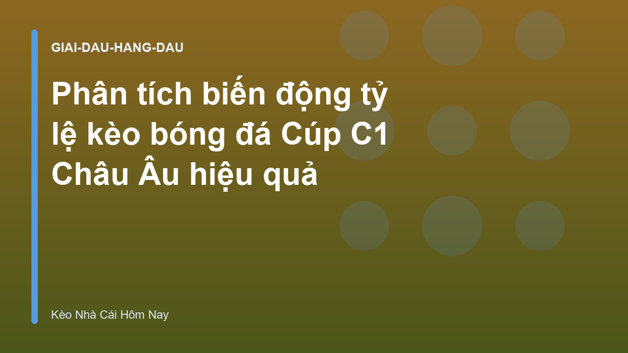 Phân tích biến động tỷ lệ kèo bóng đá Cúp C1 Châu Âu hiệu quả